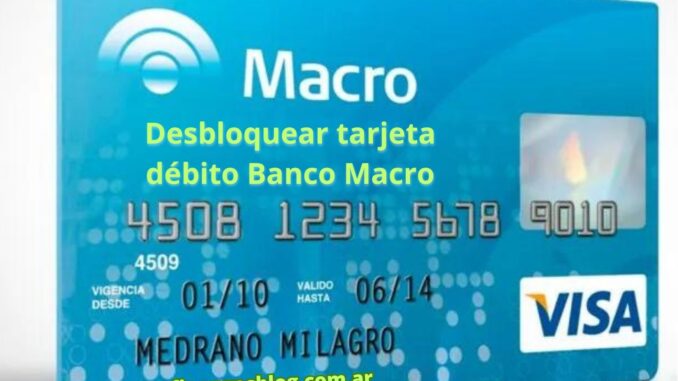 Desbloquear tarjeta débito Banco Macro